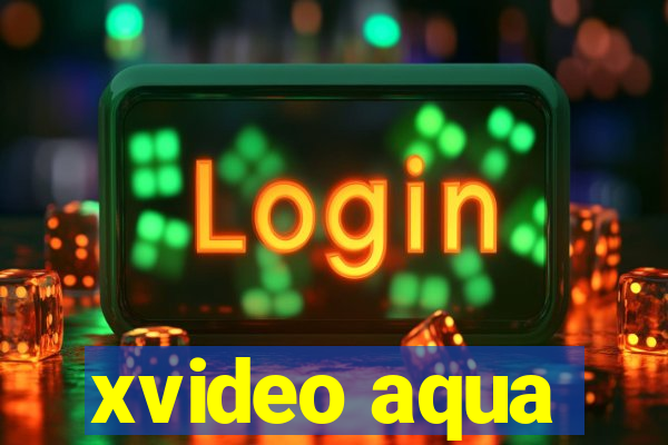 xvideo aqua